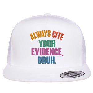 Funny Always Cite Your Evidence Bruh Flat Bill Trucker Hat