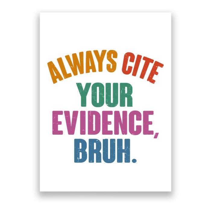 Funny Always Cite Your Evidence Bruh Poster