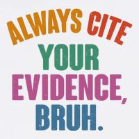 Funny Always Cite Your Evidence Bruh Poster