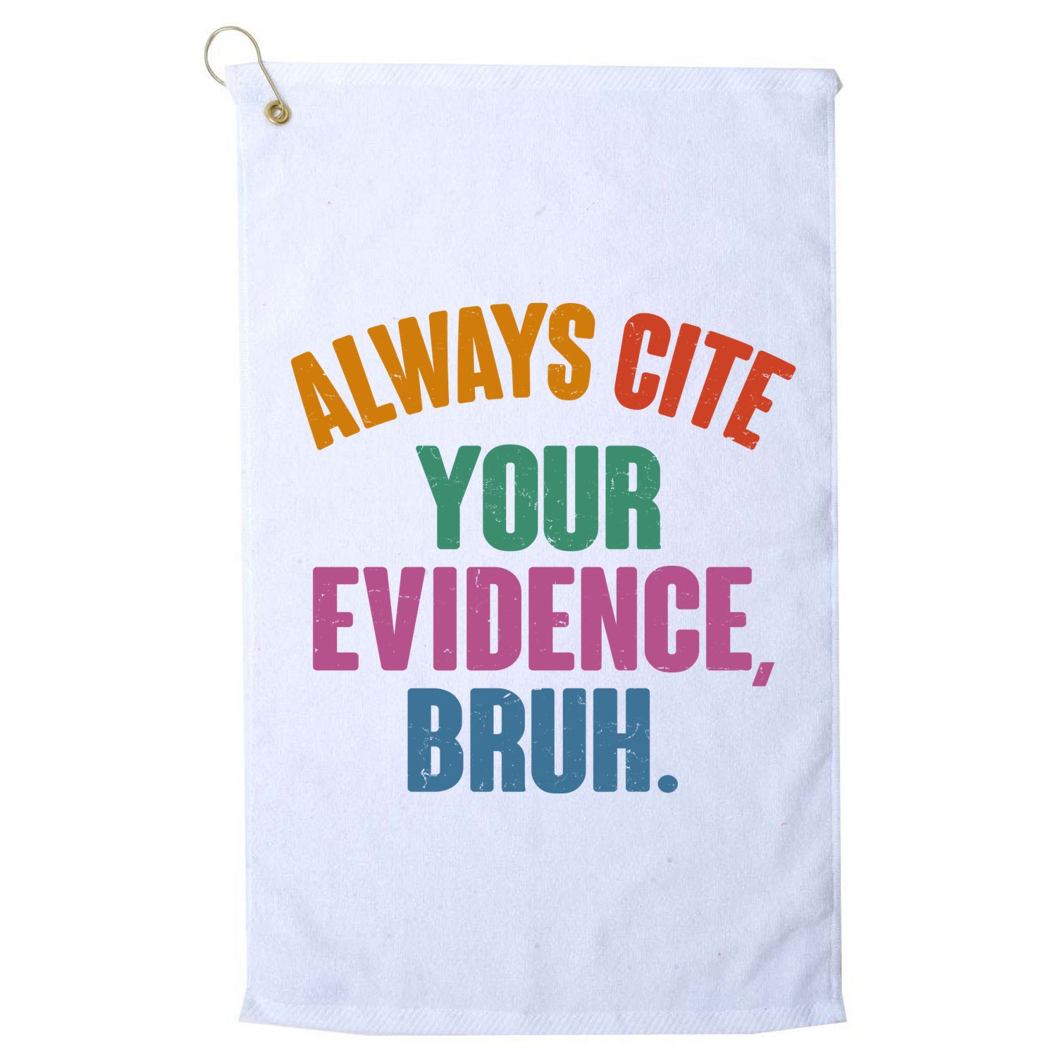 Funny Always Cite Your Evidence Bruh Golf Towel