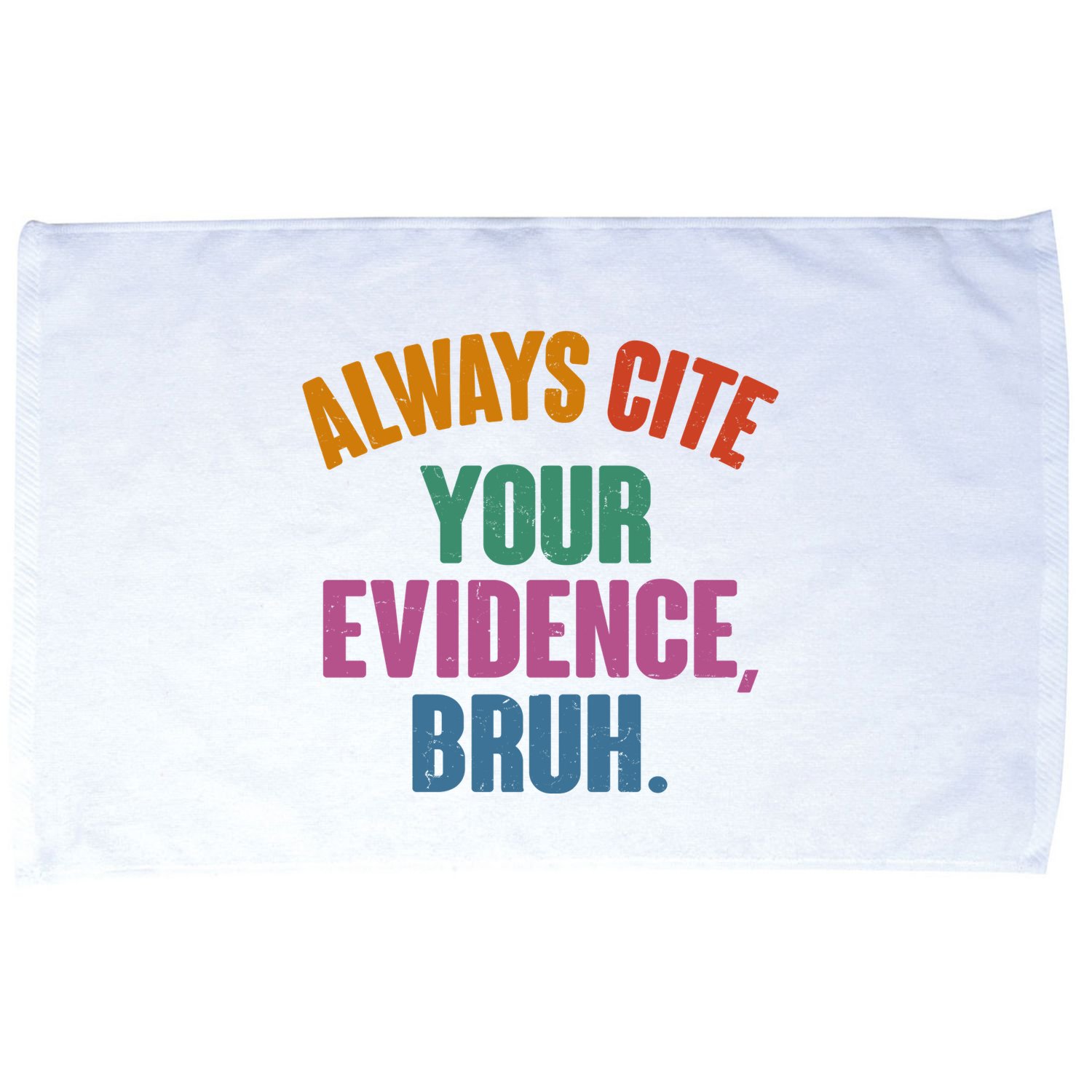 Funny Always Cite Your Evidence Bruh Microfiber Hand Towel