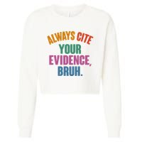 Funny Always Cite Your Evidence Bruh Cropped Pullover Crew