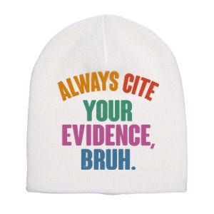 Funny Always Cite Your Evidence Bruh Short Acrylic Beanie