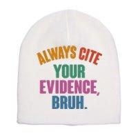 Funny Always Cite Your Evidence Bruh Short Acrylic Beanie