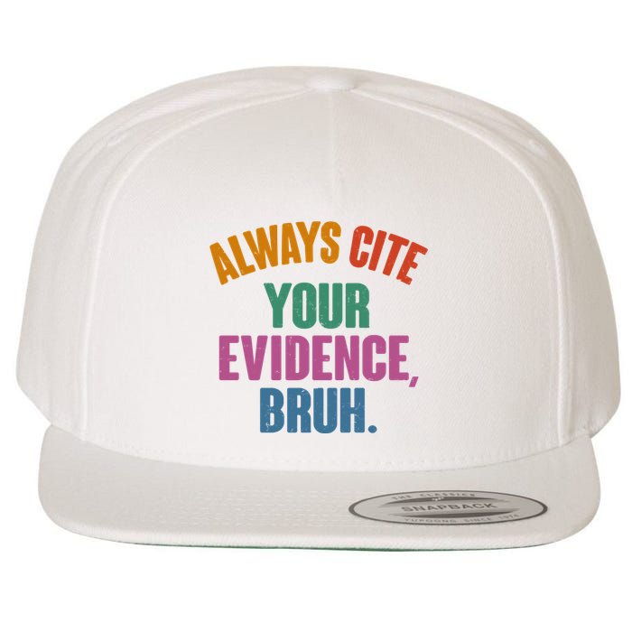 Funny Always Cite Your Evidence Bruh Wool Snapback Cap