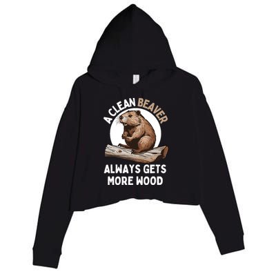Funny A Clean Beaver Always Gets More Wood Beaver Lover Crop Fleece Hoodie