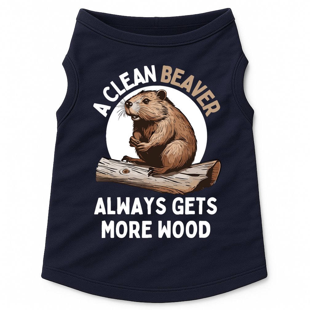 Funny A Clean Beaver Always Gets More Wood Beaver Lover Doggie Tank