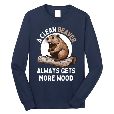 Funny A Clean Beaver Always Gets More Wood Beaver Lover Long Sleeve Shirt