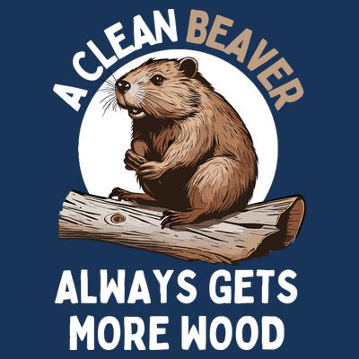Funny A Clean Beaver Always Gets More Wood Beaver Lover T-Shirt