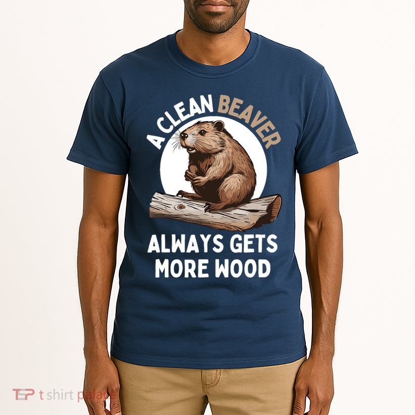 Funny A Clean Beaver Always Gets More Wood Beaver Lover Tall T-Shirt