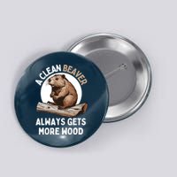Funny A Clean Beaver Always Gets More Wood Beaver Lover Button