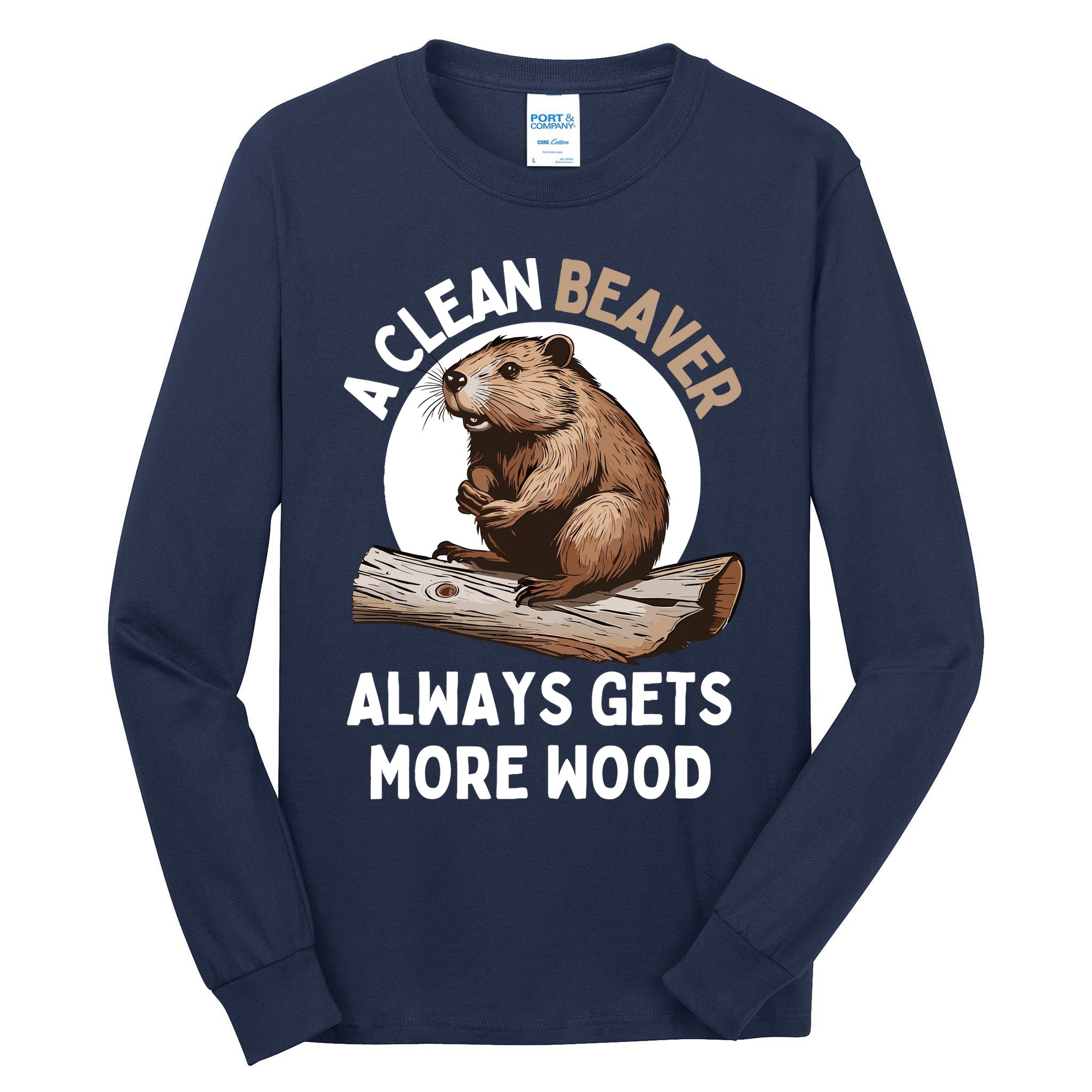Funny A Clean Beaver Always Gets More Wood Beaver Lover Tall Long Sleeve T-Shirt