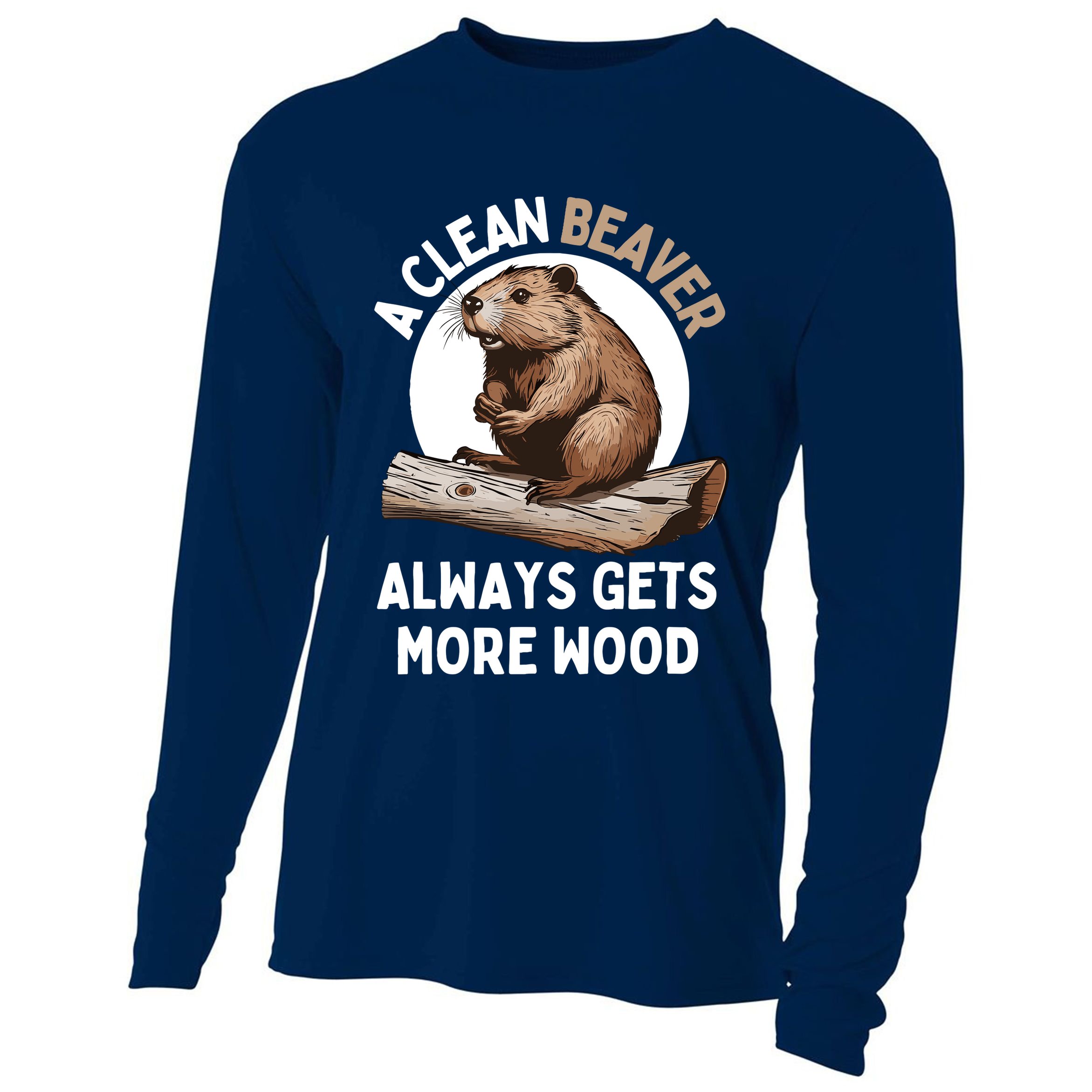 Funny A Clean Beaver Always Gets More Wood Beaver Lover Cooling Performance Long Sleeve Crew