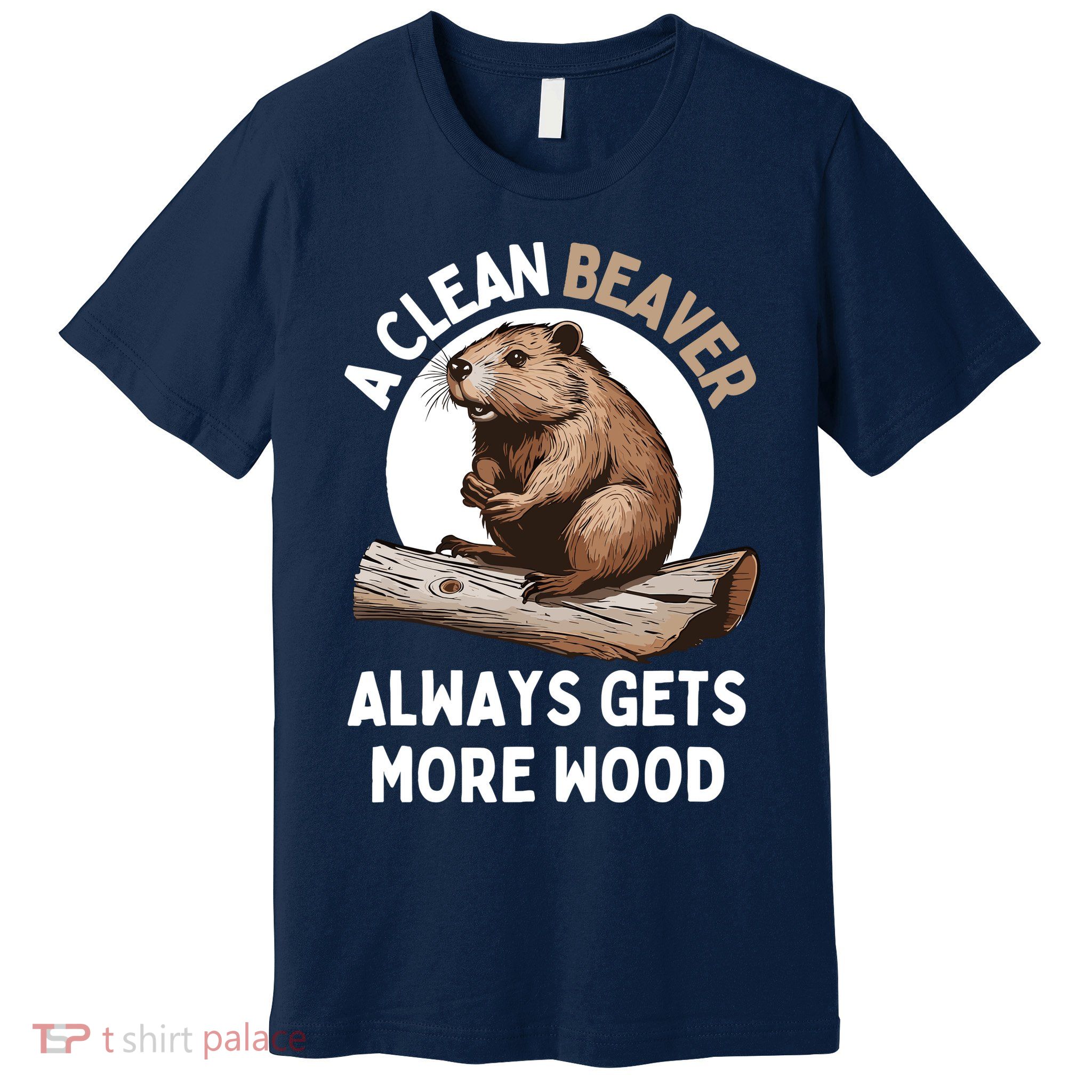 Funny A Clean Beaver Always Gets More Wood Beaver Lover Premium T-Shirt