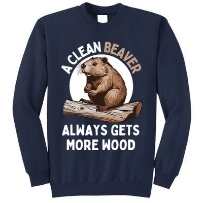 Funny A Clean Beaver Always Gets More Wood Beaver Lover Tall Sweatshirt