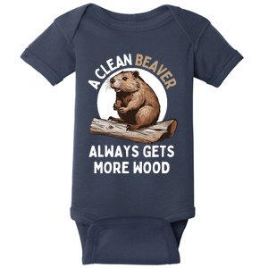 Funny A Clean Beaver Always Gets More Wood Beaver Lover Baby Bodysuit