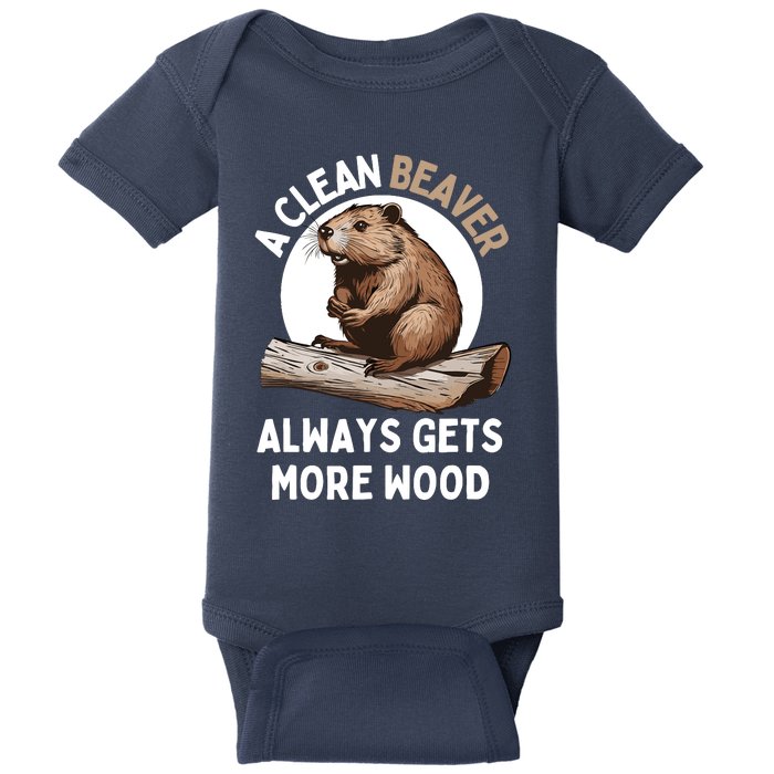 Funny A Clean Beaver Always Gets More Wood Beaver Lover Baby Bodysuit