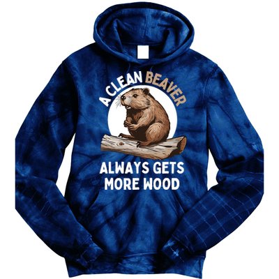 Funny A Clean Beaver Always Gets More Wood Beaver Lover Tie Dye Hoodie