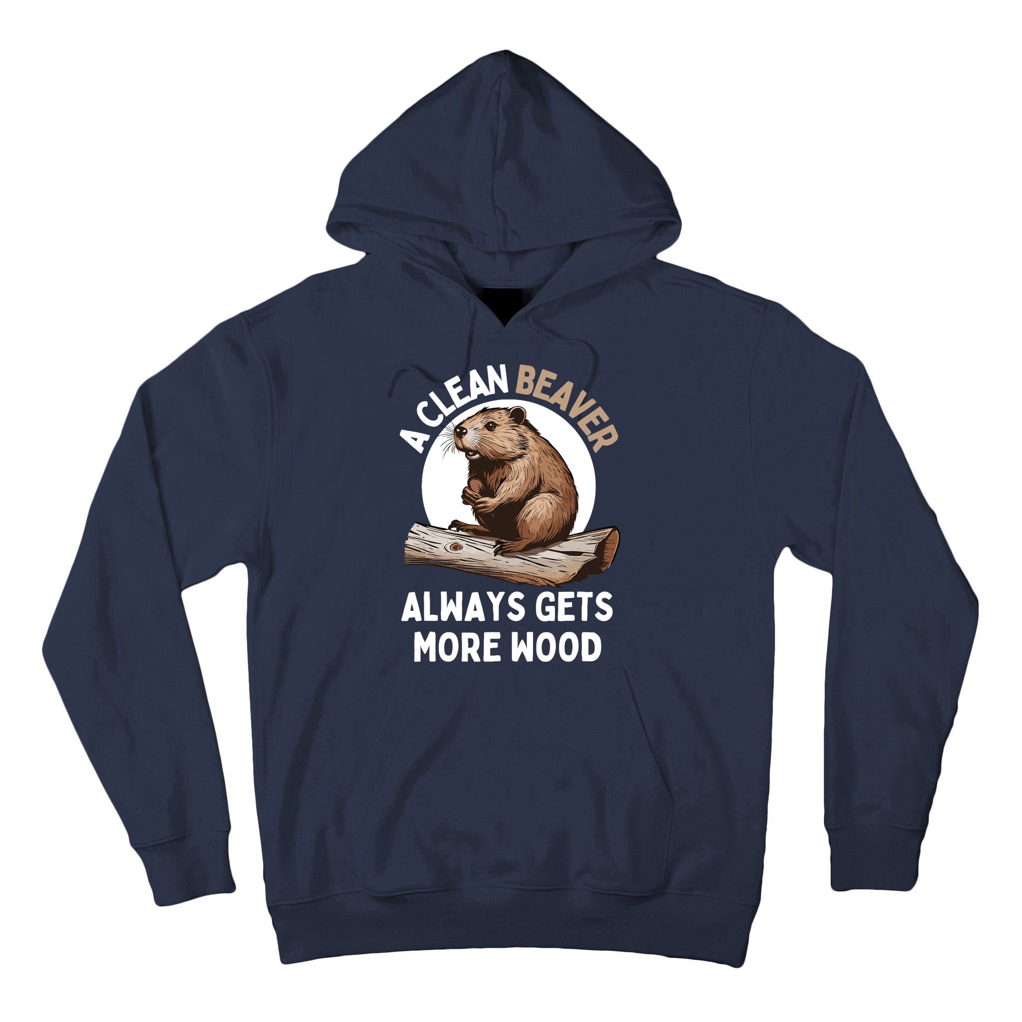 Funny A Clean Beaver Always Gets More Wood Beaver Lover Tall Hoodie