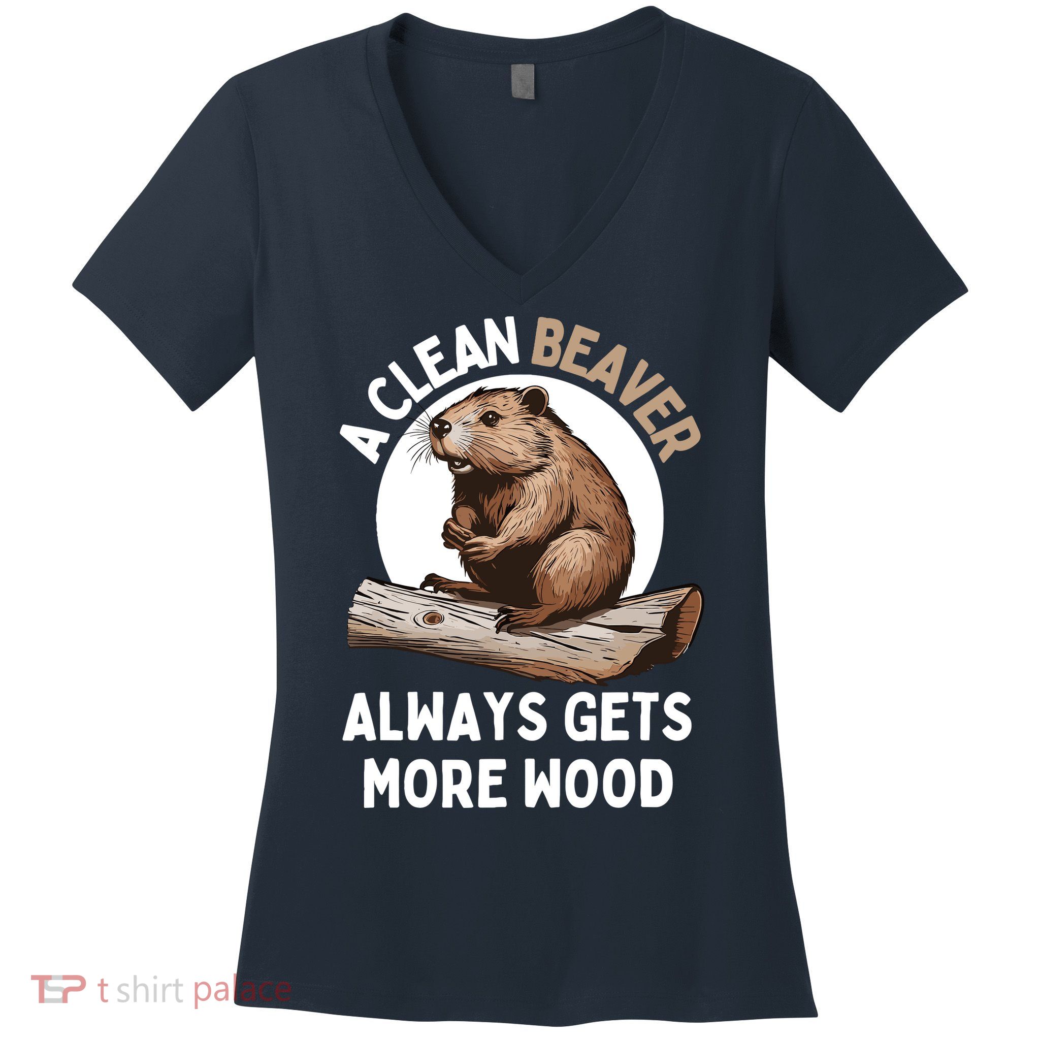 Funny A Clean Beaver Always Gets More Wood Beaver Lover Women's V-Neck T-Shirt