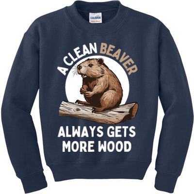 Funny A Clean Beaver Always Gets More Wood Beaver Lover Kids Sweatshirt