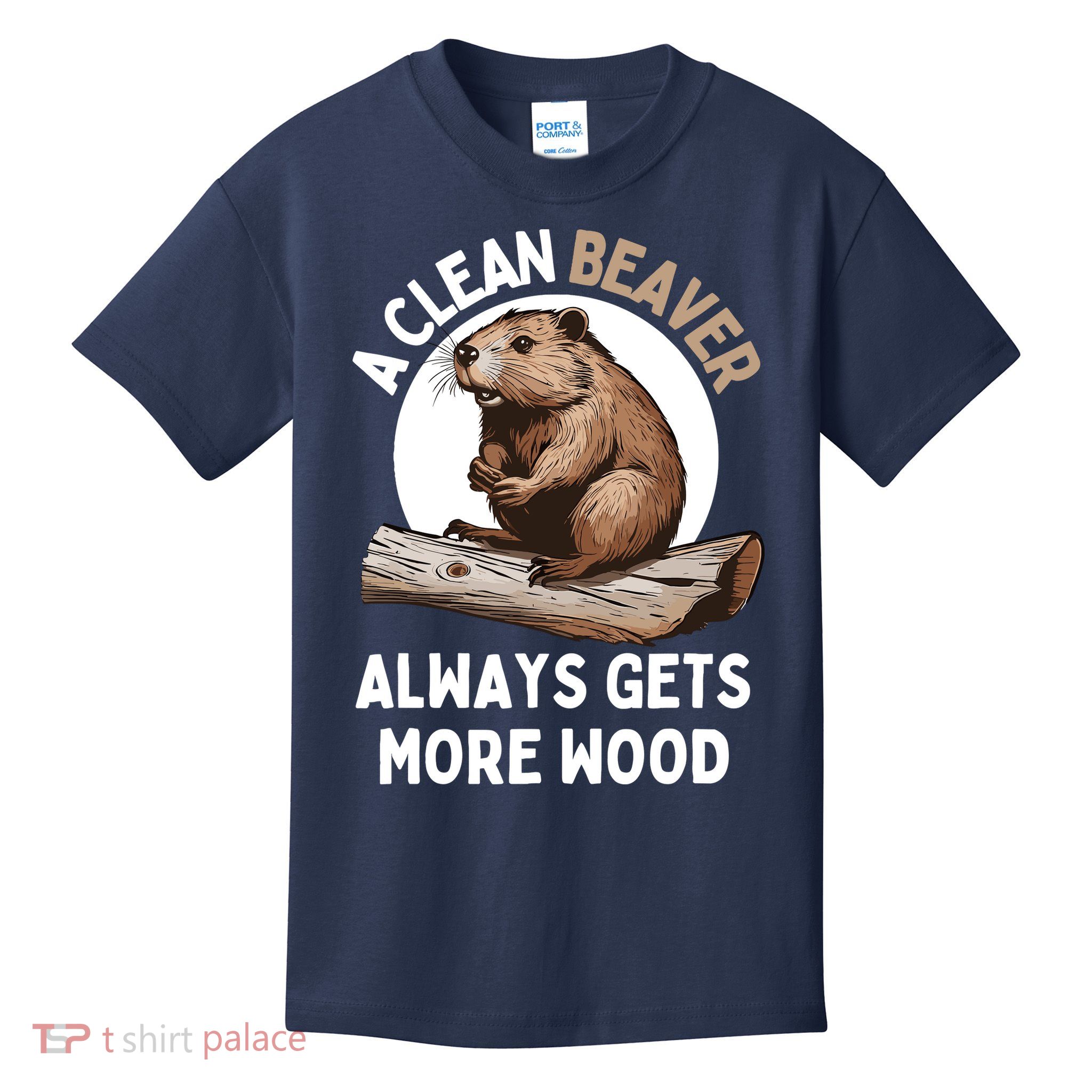 Funny A Clean Beaver Always Gets More Wood Beaver Lover Kids T-Shirt