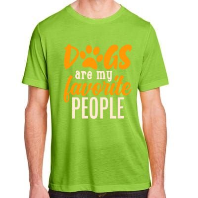 Funny And Cute Dogs Are My Favorite People Dog Owners Design Great Gift Adult ChromaSoft Performance T-Shirt