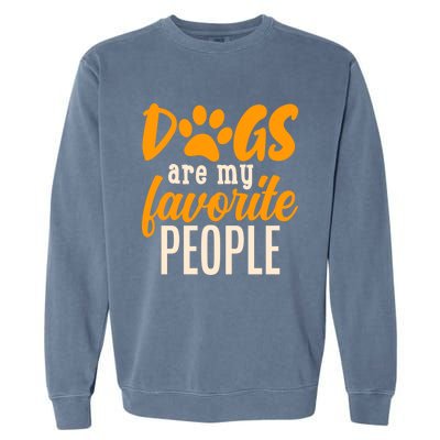 Funny And Cute Dogs Are My Favorite People Dog Owners Design Great Gift Garment-Dyed Sweatshirt