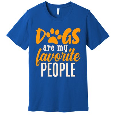 Funny And Cute Dogs Are My Favorite People Dog Owners Design Great Gift Premium T-Shirt