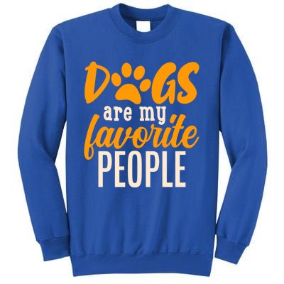 Funny And Cute Dogs Are My Favorite People Dog Owners Design Great Gift Tall Sweatshirt