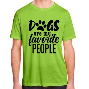 Funny And Cute Dogs Are My Favorite People Dog Owners Design Gift Adult ChromaSoft Performance T-Shirt