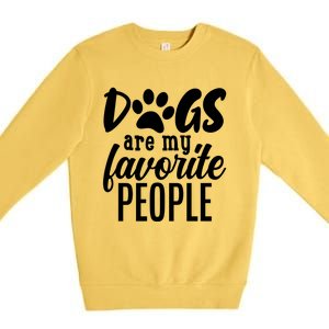 Funny And Cute Dogs Are My Favorite People Dog Owners Design Gift Premium Crewneck Sweatshirt