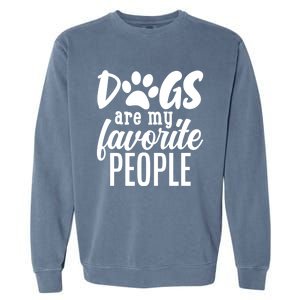 Funny And Cute Dogs Are My Favorite People Dog Owners Design Gift Garment-Dyed Sweatshirt