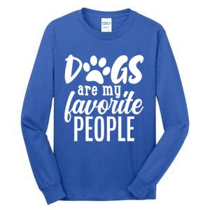 Funny And Cute Dogs Are My Favorite People Dog Owners Design Gift Tall Long Sleeve T-Shirt