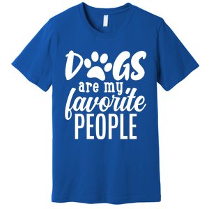 Funny And Cute Dogs Are My Favorite People Dog Owners Design Gift Premium T-Shirt