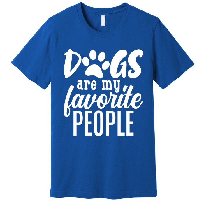 Funny And Cute Dogs Are My Favorite People Dog Owners Design Gift Premium T-Shirt