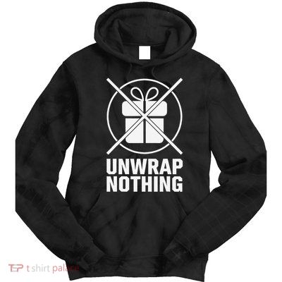 Funny Anti Christmas Grumpy Christmas Unwrap Nothing Tie Dye Hoodie