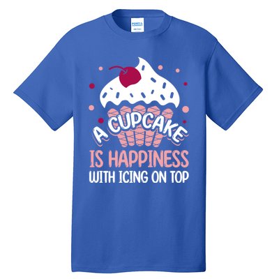 Funny A Cupcake Is Happiness With Icing On Top Baker Gift Meaningful Gift Tall T-Shirt