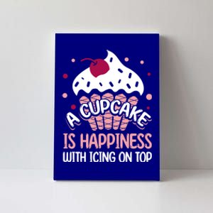 Funny A Cupcake Is Happiness With Icing On Top Baker Gift Meaningful Gift Canvas