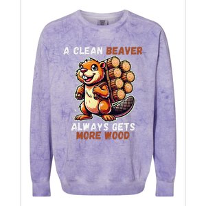 Funny A Clean Beaver Always Gets More Wood Colorblast Crewneck Sweatshirt