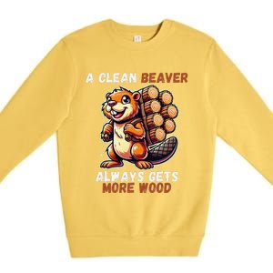 Funny A Clean Beaver Always Gets More Wood Premium Crewneck Sweatshirt