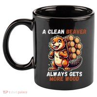 Funny A Clean Beaver Always Gets More Wood 11oz C Handle Ceramic Mug