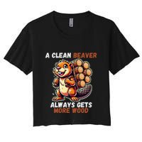 Funny A Clean Beaver Always Gets More Wood Women's Crop Top Tee