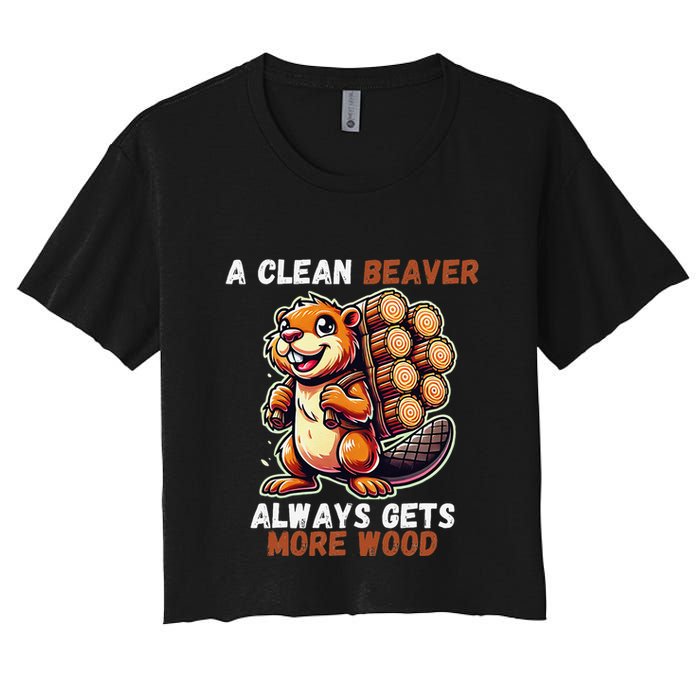 Funny A Clean Beaver Always Gets More Wood Women's Crop Top Tee