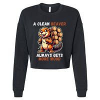 Funny A Clean Beaver Always Gets More Wood Cropped Pullover Crew
