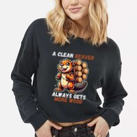 Funny A Clean Beaver Always Gets More Wood Cropped Pullover Crew