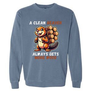 Funny A Clean Beaver Always Gets More Wood Garment-Dyed Sweatshirt