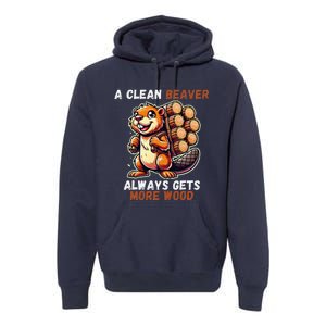 Funny A Clean Beaver Always Gets More Wood Premium Hoodie