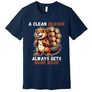 Funny A Clean Beaver Always Gets More Wood Premium T-Shirt