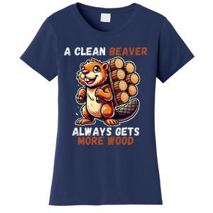 Funny A Clean Beaver Always Gets More Wood Women's T-Shirt